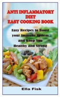 ANTI-INFLAMMATORY DIET EASY COOKBOOK: Easy recipes to boost your immune system and keep you healthy and strong B08JB9RSPM Book Cover