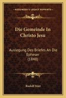 Die Gemeinde In Christo Jesu: Auslegung Des Briefes An Die Epheser (1848) 1148998543 Book Cover