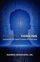 Innovative Thinking: Unleashing the Creative Power of Your Mind 1475086539 Book Cover