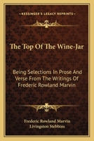 The Top of the Wine-jar: Being Selections in Prose and Verse from the Writings of Frederic Rowland M 1163609137 Book Cover