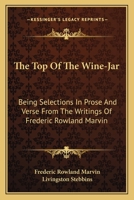 The Top of the Wine-jar: Being Selections in Prose and Verse from the Writings of Frederic Rowland M 1432698087 Book Cover