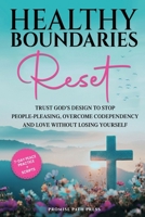 Healthy Boundaries Reset: Trust God's Design to Stop People-Pleasing, Overcome Codependency, and Love Without Losing Yourself (The Secure Love) B0GN5YKQ8S Book Cover