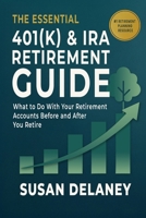 The Essential 401(k) & IRA Retirement Guide: What to Do With Your Retirement Accounts Before and After You Retire: Avoid Costly Mistakes, Reduce Taxes, and Make Confident Decisions B0GJKSX1CG Book Cover