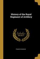 History of the Royal Regiment of Artillery 1015492207 Book Cover