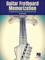 Guitar Fretboard Memorization: A Comprehensive Guide to Knowing the Neck: A Comprehensive Guide to Knowing the Neck 1540068595 Book Cover