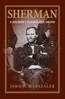 Sherman: A Soldier's Passion For Order 0679749896 Book Cover