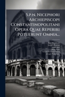 S.p.n. Nicephori Archiepiscopi Constantinopolitani Opera Quae Reperiri Potuerunt Omnia... 1277189293 Book Cover