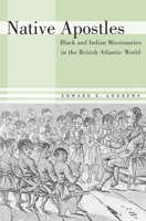 Native Apostles: Black and Indian Missionaries in the British Atlantic World 0674072464 Book Cover