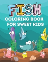 FISH COLORING BOOK FOR SWEET KIDS: A cute fish coloring book for kids who loves kids B0914LKRB3 Book Cover