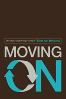 Moving on: Beyond Forgive and Forget 1942572832 Book Cover
