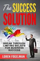 The Success Solution: Break Through Limiting Beliefs for Business Success 0985290021 Book Cover