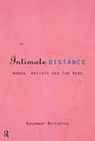 An Intimate Distance: Women, Artists and the Body 0415110858 Book Cover