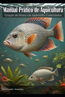 Manual Prático de Aquicultura: criação de Peixes em Ambientes Controlados (Portuguese Edition) B0DRW4K8VR Book Cover