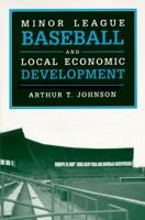 Minor League Baseball and Local Economic Development (Sport and Society) 0252018656 Book Cover