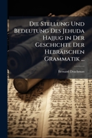 Die Stellung Und Bedeutung Des Jehuda Hajjug in Der Geschichte Der Hebräischen Grammatik ... 1143802853 Book Cover