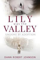 Lily Was the Valley: Undone by Adoption 0996315802 Book Cover