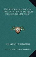 Die Anschauungen Von Staat Und Kirche Im Reich Der Karolinger (1902) 1141446588 Book Cover