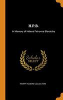 H.P.B.: In Memory of Helena Petrovna Blavatsky 1019102276 Book Cover