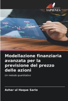 Modellazione finanziaria avanzata per la previsione del prezzo delle azioni (Italian Edition) 6208163439 Book Cover