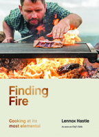 Finding Fire: Cooking at its Most Elemental 174379732X Book Cover