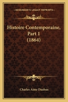 Histoire Contemporaine, Part 1 (1864) 1160106010 Book Cover