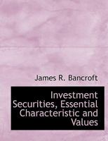 Investment Securities, Essential Characteristic and Values, Prevailing Opportunities (Classic Reprint) 111502728X Book Cover