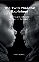 The Twin Paradox Explained: Solving the Puzzle of Special Relativity B0FH7L1GY8 Book Cover