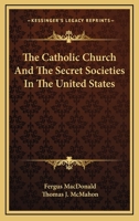 The Catholic Church And The Secret Societies In The United States 1163139599 Book Cover