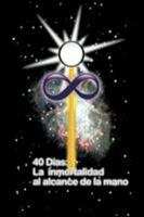 40 Dias La Inmortalidad Al Alcance de la Mano 1456746456 Book Cover