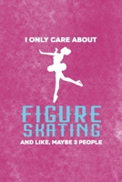 I Only Care About Figure Skating And Like, Maybe 3 People: All Purpose 6x9 Blank Lined Notebook Journal Way Better Than A Card Trendy Unique Gift Pink Velvet Ice Skating 1706557035 Book Cover