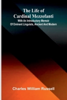 The life of Cardinal Mezzofanti; With an introductory memoir of eminent linguists, ancient and modern 9373057340 Book Cover