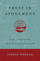 Trust in Atonement: God, Creation, and Reconciliation 0802883370 Book Cover