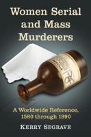 Women Serial and Mass Murderers: A Worldwide Reference, 1580 Through 1990 0899506801 Book Cover