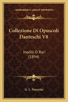 Collezione Di Opuscoli Danteschi V8: Inediti O Rari (1894) 1168040477 Book Cover
