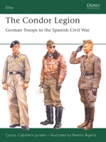The Condor Legion: German Troops in the Spanish Civil War (Elite) 1841768995 Book Cover