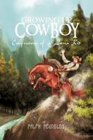 Growing Up Cowboy: Confessions of a Luna Kid 1466952822 Book Cover