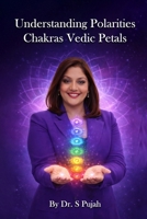 Chakra Petals & Polarities: A Guide to Emotional Balance, Energy Alignment & Inner Transformation: Understand Chakra Petals, Masculine–Feminine ... and Energy Psychology for Deep Healing B0G644BJB8 Book Cover