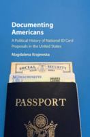 Documenting Americans: A Political History of National Id Card Proposals in the United States 1316649482 Book Cover