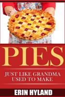Pies: Just Like Grandma Used to Make 1502472236 Book Cover