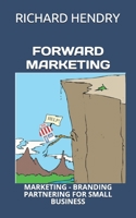 Forward Marketing: Marketing - Branding - Partnering for Small Business B094T5KGK1 Book Cover