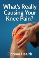 What’s Really Causing Your Knee Pain? B0FCN1SCWC Book Cover