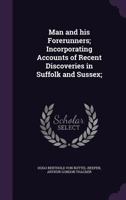 Man and his forerunners; incorporating accounts of recent discoveries in Suffolk and Sussex; 134669995X Book Cover
