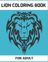 LION COLORING BOOK FOR ADULT: Lion Coloring Book For Adult Relaxation B08QWVBYBJ Book Cover