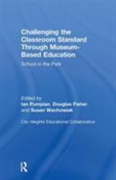 Challenging the Classroom Standard Through Museum-based Education: School in the Park 0805856366 Book Cover