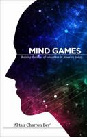 MIND GAMES: Raising the level of education in America today 1631226150 Book Cover