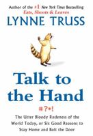 Talk to the Hand: The Utter Bloody Rudeness of Everyday Life 1861979339 Book Cover