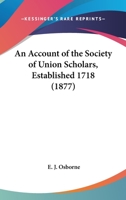 An Account of the Society of Union Scholars, Established 1718 0548836183 Book Cover