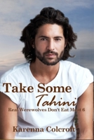 Take Some Tahini: Real Werewolves Don't Eat Meat 6 195834639X Book Cover