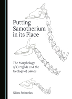 Putting Samotherium in its Place: The Morphology of Giraffids and the Geology of Samos 1036404145 Book Cover