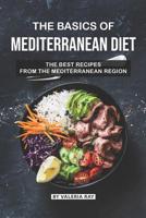 The Basics of Mediterranean Diet: The Best Recipes from The Mediterranean Region 1082198595 Book Cover